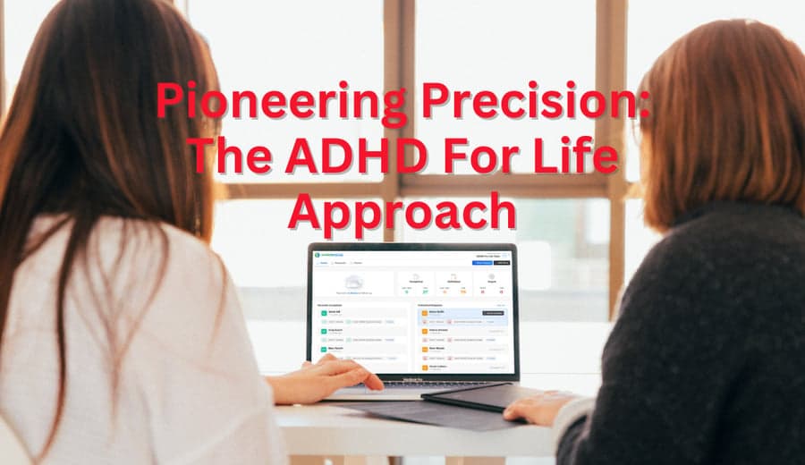 Pioneering Precision: The ADHD For Life Approach